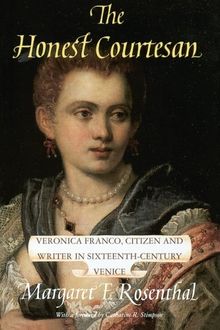 The Honest Courtesan: Veronica Franco, Citizen and Writer in Sixteenth-Century Venice (Women in Culture & Society)