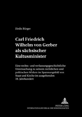 Carl Friedrich Wilhelm von Gerber als sächsischer Kultusminister: Eine rechts- und verfassungsgeschichtliche Untersuchung zu seinem rechtlichen und ... (Dresdner Schriften zum Öffentlichen Recht)