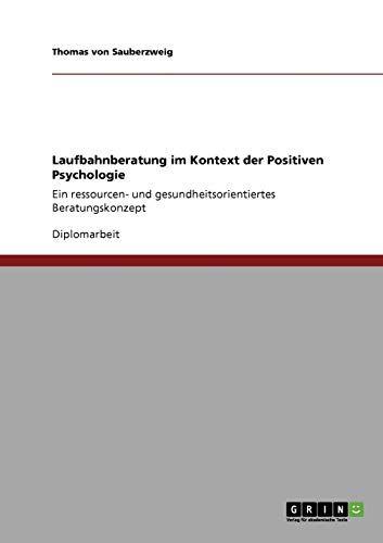Laufbahnberatung im Kontext der Positiven Psychologie: Ein ressourcen- und gesundheitsorientiertes Beratungskonzept
