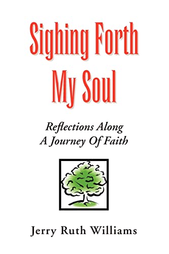 SIGHING FORTH MY SOUL: REFLECTIONS ALONG A JOURNEY OF FAITH