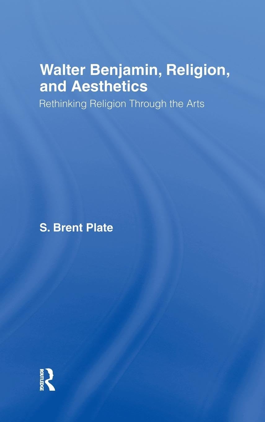 Walter Benjamin, Religion and Aesthetics: Rethinking Religion through the Arts