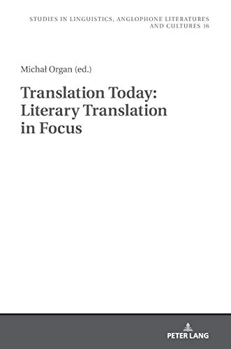 Translation Today: Literary Translation in Focus (Studies in Linguistics, Anglophone Literatures and Cultures, Band 16)