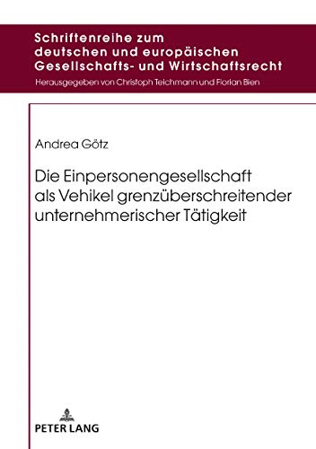 Die Einpersonengesellschaft als Vehikel grenzüberschreitender unternehmerischer Tätigkeit (Schriftenreihe zum deutschen und europäischen Gesellschafts- und Wirtschaftsrecht, Band 18)