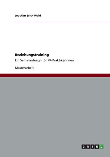 Beziehungstraining: Ein Seminardesign für PR-PraktikerInnen
