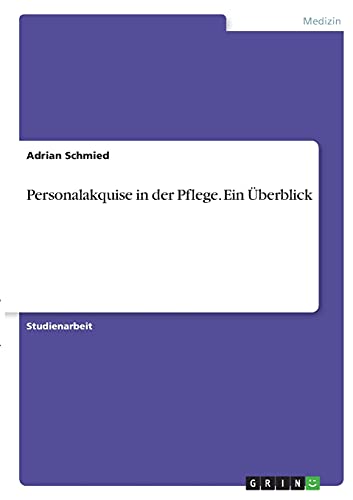 Personalakquise in der Pflege. Ein Überblick