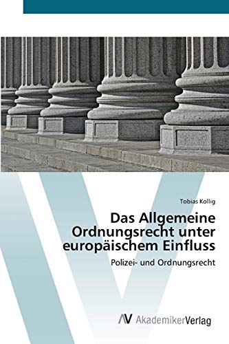 Das Allgemeine Ordnungsrecht unter europäischem Einfluss: Polizei- und Ordnungsrecht