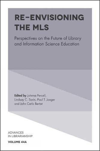 Re-envisioning the MLS: Perspectives on the Future of Library and Information Science Education (Advances in Librarianship, 44A)