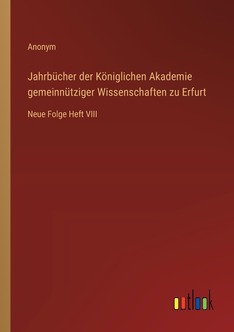 Jahrbücher der Königlichen Akademie gemeinnütziger Wissenschaften zu Erfurt: Neue Folge Heft VIII