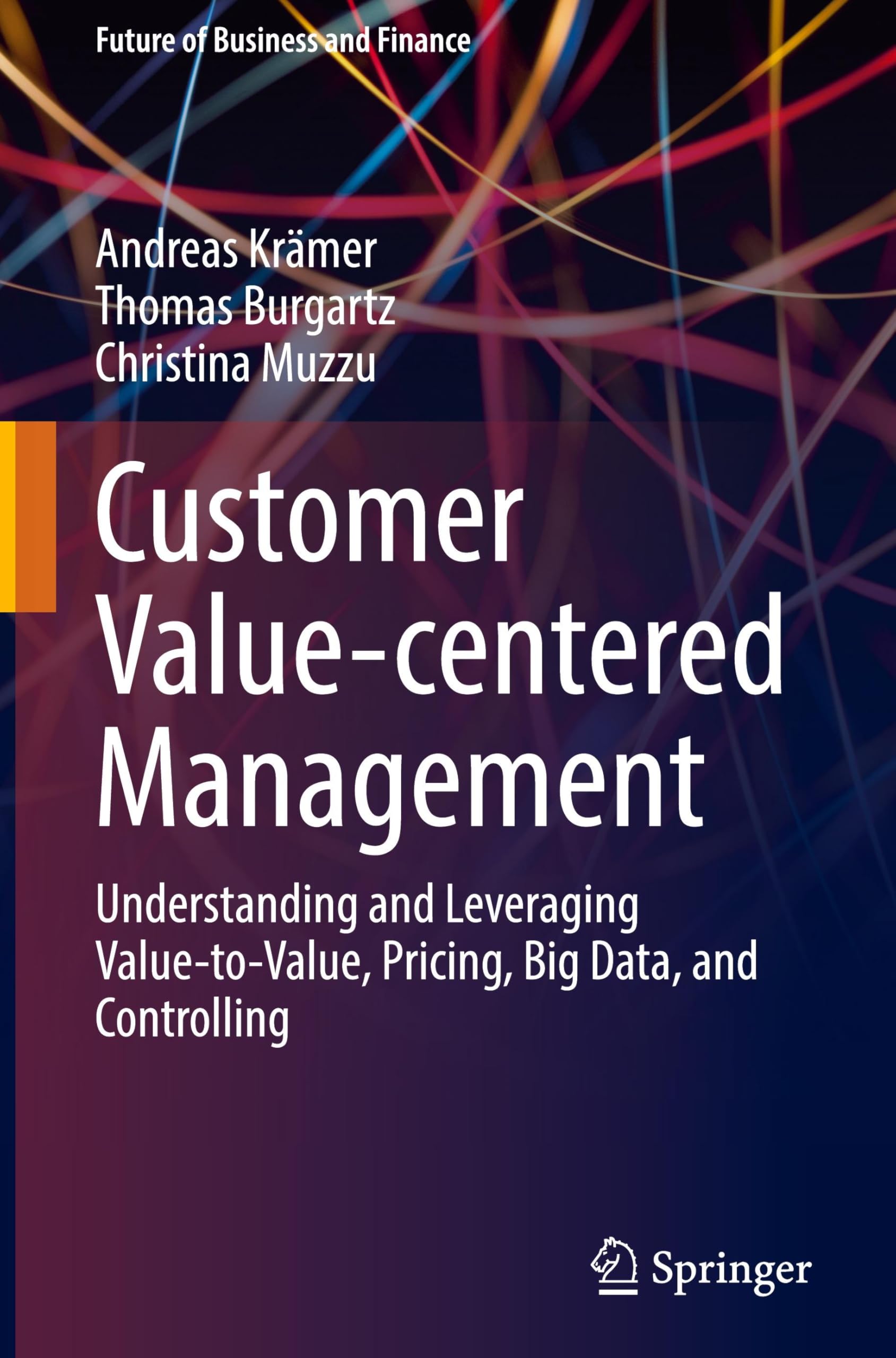 Customer Value-centered Management: Understanding and Leveraging Value-to-Value, Pricing, Big Data, and Controlling (Future of Business and Finance)
