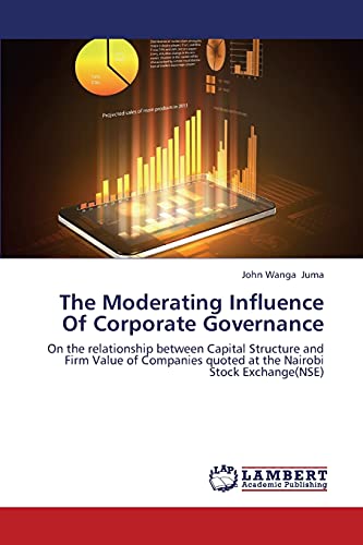 The Moderating Influence Of Corporate Governance: On the relationship between Capital Structure and Firm Value of Companies quoted at the Nairobi Stock Exchange(NSE)