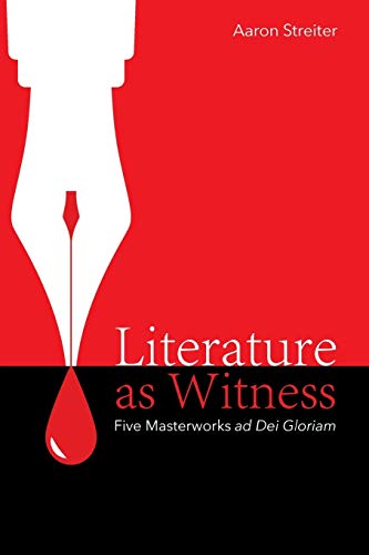 Literature as Witness: Five Masterworks ad Dei Gloriam