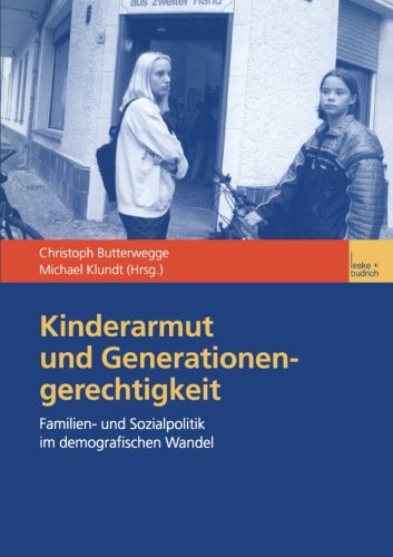 Kinderarmut und Generationengerechtigkeit: Familien- und Sozialpolitik im Demografischen Wandel (German Edition)