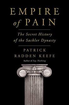 Empire of Pain: The Secret History of the Sackler Dynasty