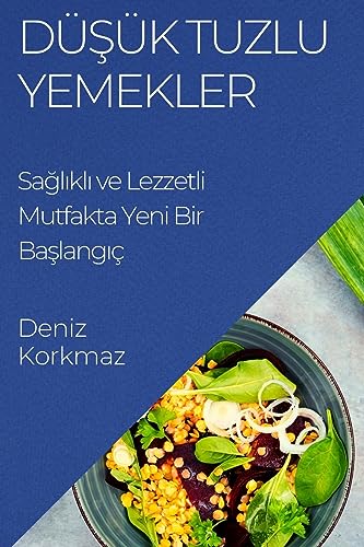 Dü¿ük Tuzlu Yemekler: Sa¿l¿kl¿ ve Lezzetli Mutfakta Yeni Bir Ba¿lang¿ç