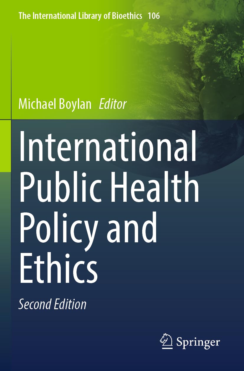 International Public Health Policy and Ethics (The International Library of Bioethics, 106, Band 106)