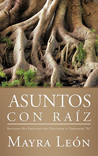 Asuntos con Raíz: Buscando Mas Profundo para Descubrir tu Verdadero Yo