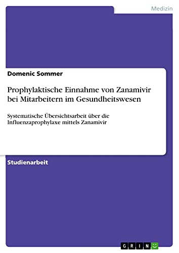 Prophylaktische Einnahme von Zanamivir bei Mitarbeitern im Gesundheitswesen: Systematische Übersichtsarbeit über die Influenzaprophylaxe mittels Zanamivir