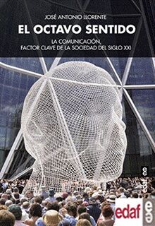 El Octavo Sentido: La comunicación, factor clave de la sociedad del siglo XXI (Psicología y autoayuda)