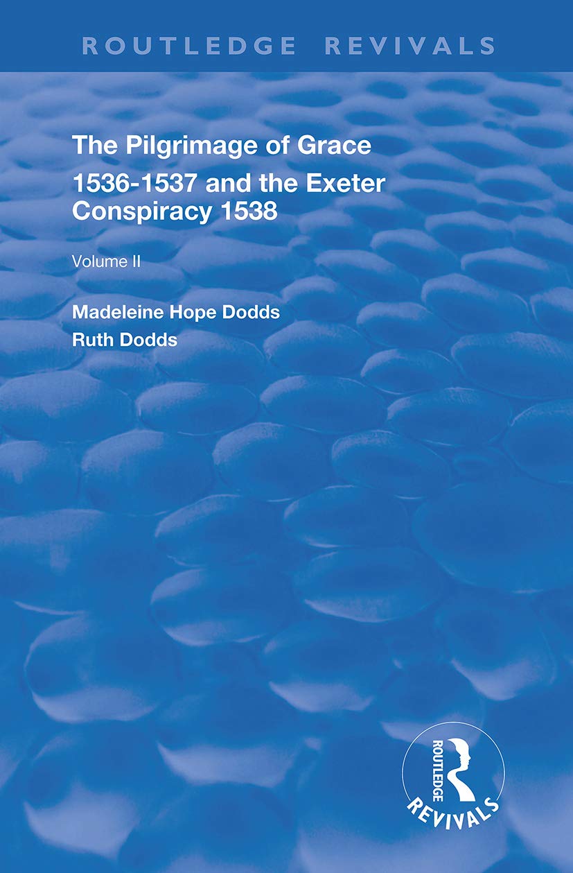 The Pilgrimage of Grace, 1526-1537, and The Exeter Conspiracy, 1538: Volume 2 (Routledge Revivals, 2, Band 2)