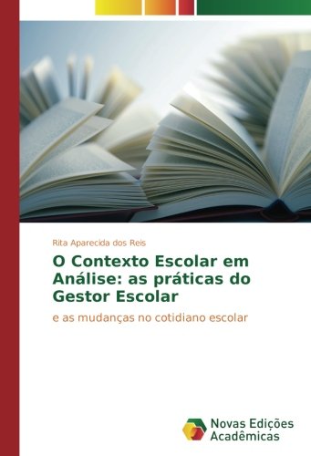 O Contexto Escolar em Análise: as práticas do Gestor Escolar: e as mudanças no cotidiano escolar