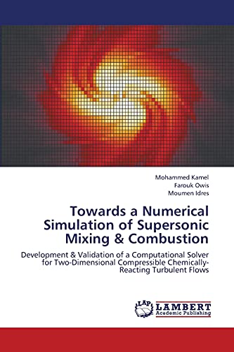 Towards a Numerical Simulation of Supersonic Mixing & Combustion: Development & Validation of a Computational Solver for Two-Dimensional Compressible Chemically-Reacting Turbulent Flows