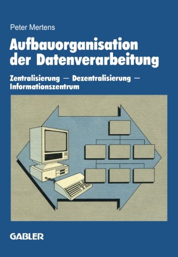 Aufbauorganisation der Datenverarbeitung: Zentralisierung - Dezentralisierung - Informationszentrum