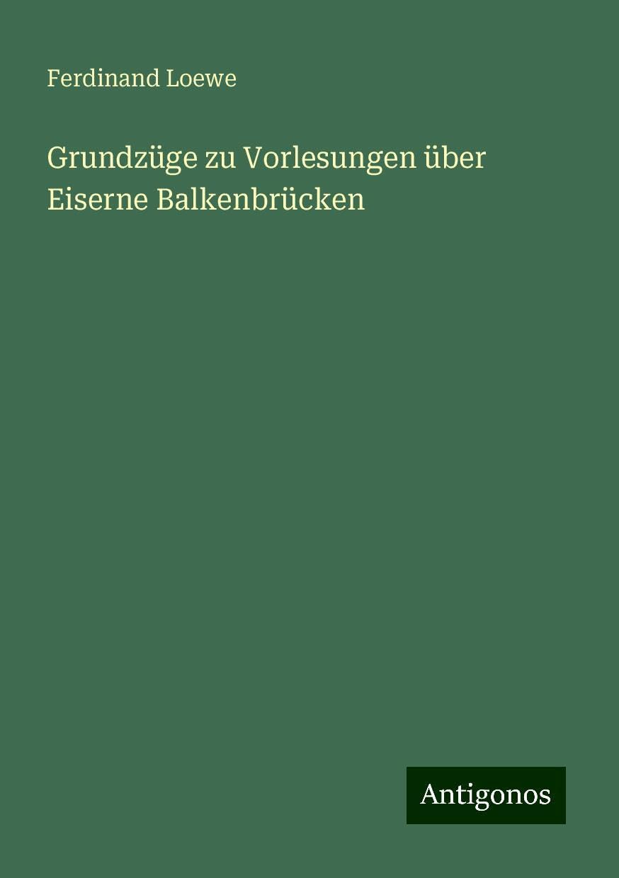 Grundzüge zu Vorlesungen über Eiserne Balkenbrücken