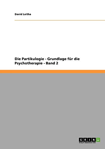 Die Partikulogie - Grundlage für die Psychotherapie - Band 2