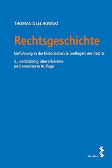 Rechtsgeschichte: Einführung in die historischen Grundlagen des Rechts