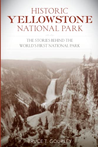 Historic Yellowstone National Park: The Stories behind the World's First National Park
