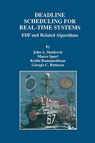 Deadline Scheduling for Real-Time Systems: Edf And Related Algorithms (The Springer International Series in Engineering and Computer Science, 460, Band 460)