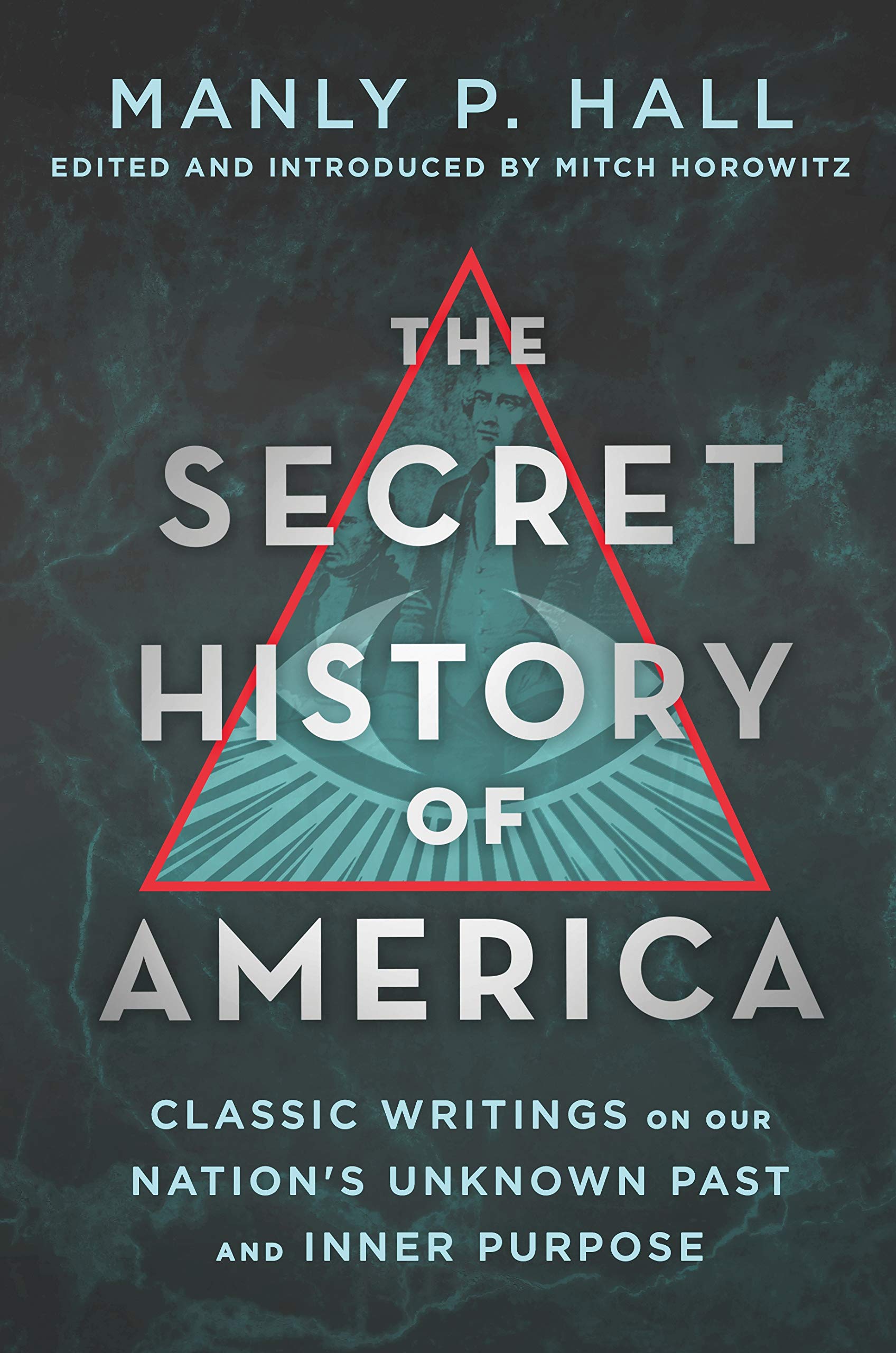 Hall, Manly P. Secret History Of America, Classic Writings On Our Nation's Unknown Past And Inner Purpose