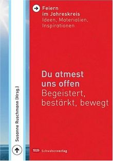 Du atmest uns offen: Begeistert, bestärkt, bewegt