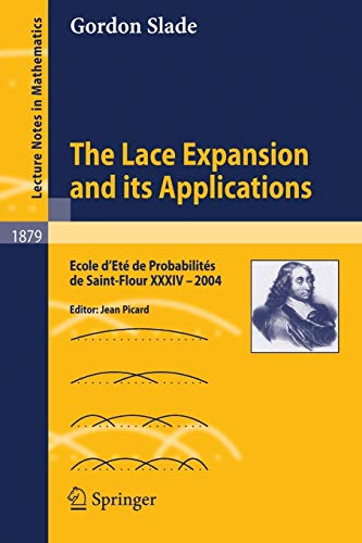 The Lace Expansion and its Applications: Ecole d'Ete de Probabilities de Saint-Flour XXXIV - 2004: Ecole d'Eté de Probabilités de Saint-Flour XXXIV - ... Notes in Mathematics, 1879, Band 1879)