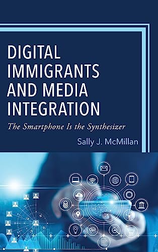 Digital Immigrants and Media Integration: The Smartphone Is the Synthesizer