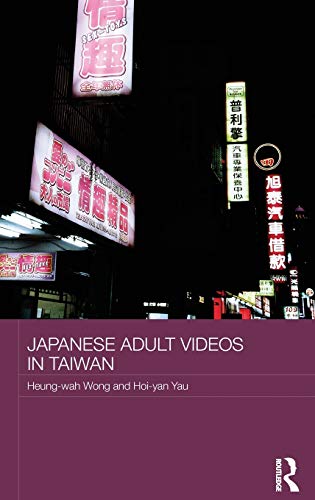 Japanese Adult Videos in Taiwan (Routledge Culture, Society, Business in East Asia Series, Band 2)