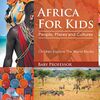 Africa For Kids: People, Places and Cultures - Children Explore The World Books