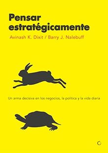 Pensar estratégicamente : un arma decisiva en los negocios, la política y la vida diaria (Economía)