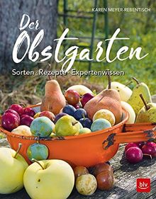 Der Obstgarten: Sorten - Rezepte - Expertenwissen