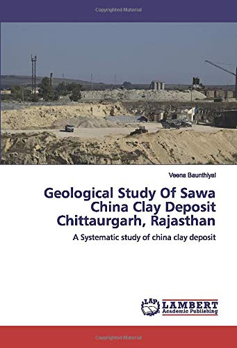 Geological Study Of Sawa China Clay Deposit Chittaurgarh, Rajasthan: A Systematic study of china clay deposit