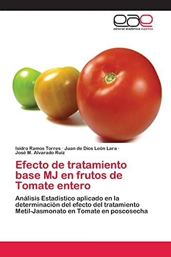 Efecto de tratamiento base MJ en frutos de Tomate entero: Análisis Estadístico aplicado en la determinación del efecto del tratamiento Metil-Jasmonato en Tomate en poscosecha