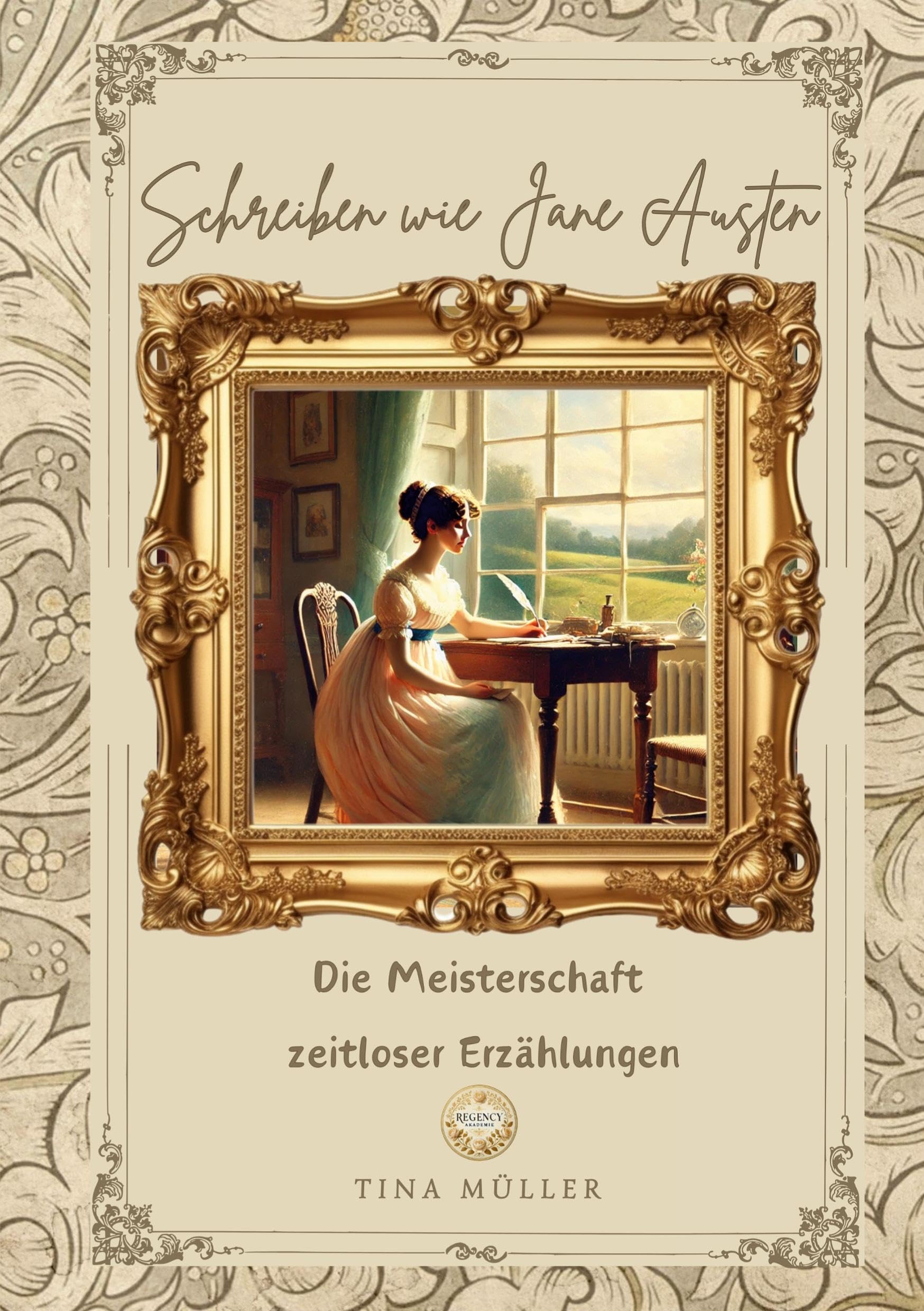 Schreiben wie Jane Austen: Die Meisterschaft zeitloser Erzählungen