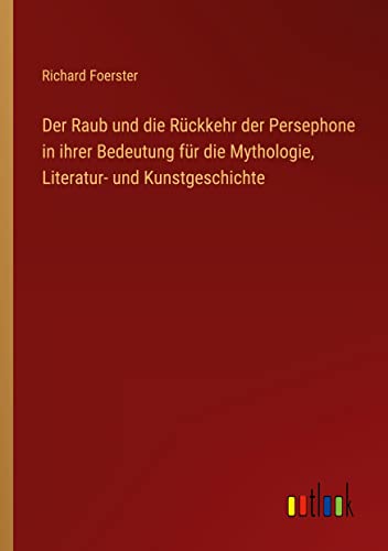 Der Raub und die Rückkehr der Persephone in ihrer Bedeutung für die Mythologie, Literatur- und Kunstgeschichte