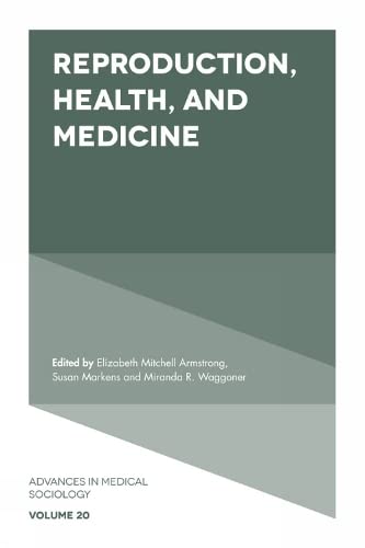 Reproduction, Health, and Medicine (Advances in Medical Sociology, 20, Band 20)