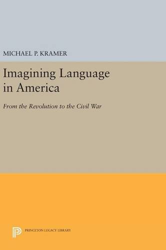 Imagining Language in America: From the Revolution to the Civil War (Princeton Legacy Library)
