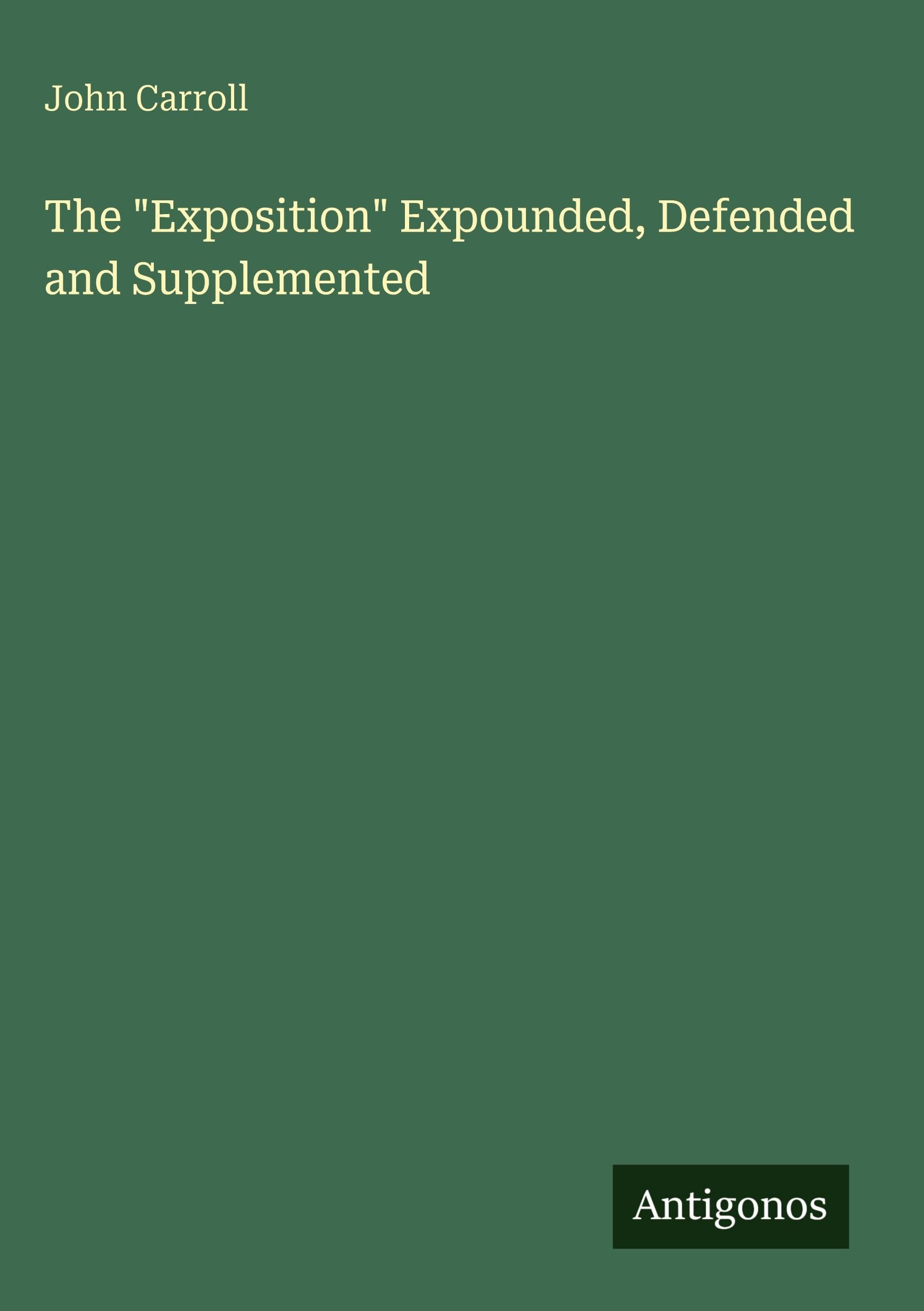 The Exposition Expounded, Defended and Supplemented