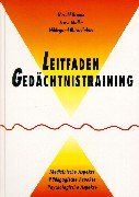 Leitfaden Gedächtnistraining: Medizinische, pädagogische, psychologische Aspekte: Medizinische, pädagogische und psychologische Aspekte