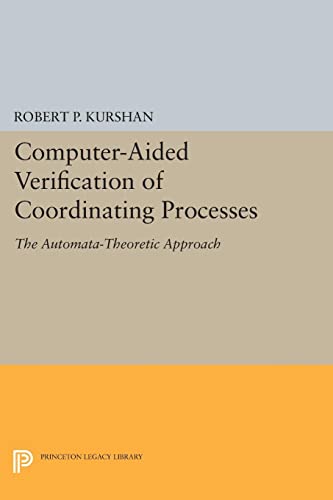 Kurshan, Robert P. Computer-Aided Verification Of Coordinating Processes, The Automata-Theoretic Approach (Princeton Legacy Library)