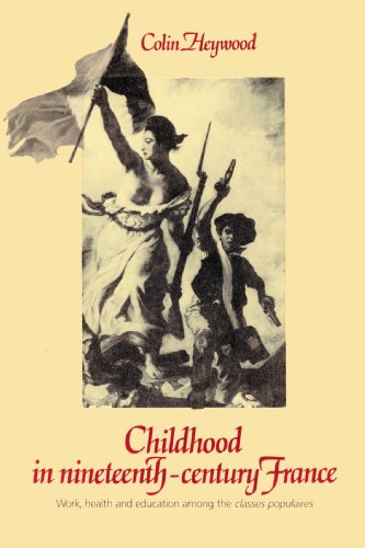 Childhood in Nineteenth-Century France: Work, Health and Education Among the 'Classes Populaires'