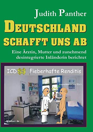 Deutschland schafft uns ab: Eine Ärztin, Mutter und zunehmend desintegrierte Inländerin berichtet
